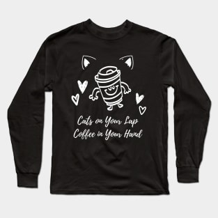 Cats on Your Lap, Coffee in Your Hand | Cat Mother Coffee Lover Long Sleeve T-Shirt